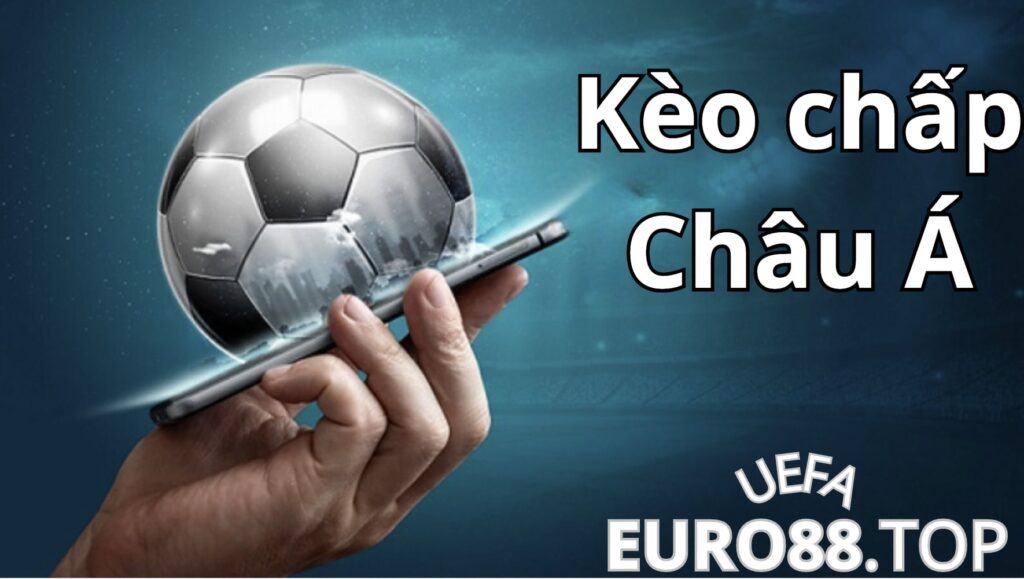 Giới thiệu về Kèo chấp Châu Á