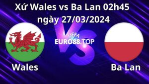 Nhận định dự đoán về Xứ Wales vs Ba Lan