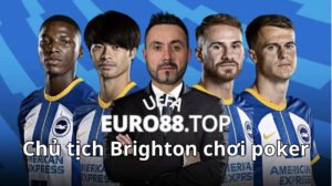 Chủ tịch Brighton chơi poker trong bóng đá
