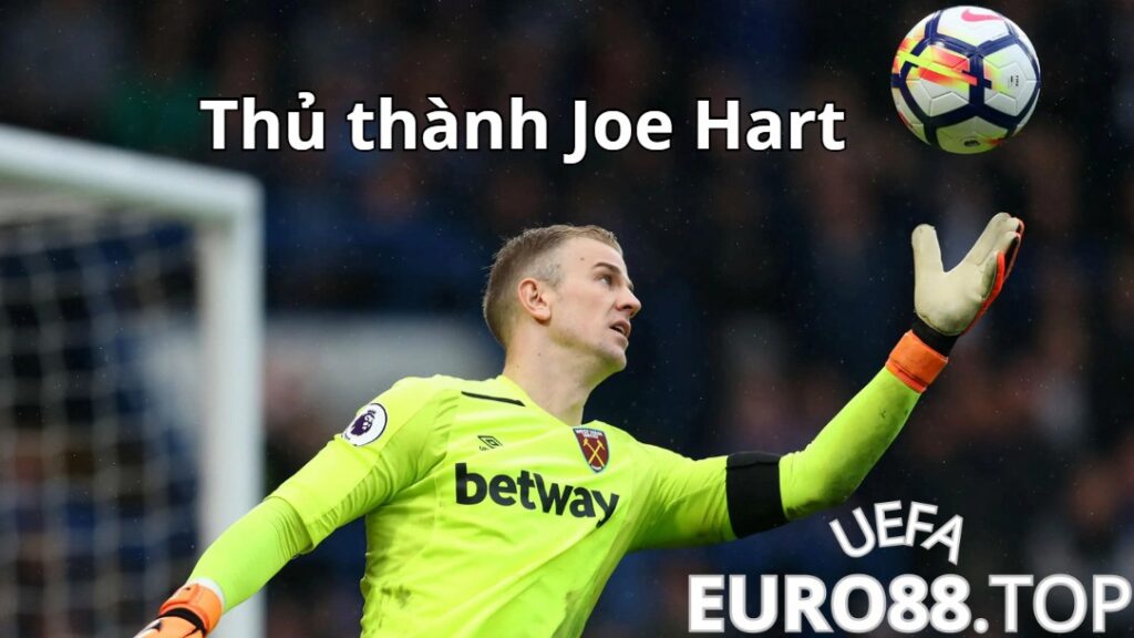 Chuyện gì đã xảy ra với thủ thành Joe Hart tại sao anh ấy biến mất