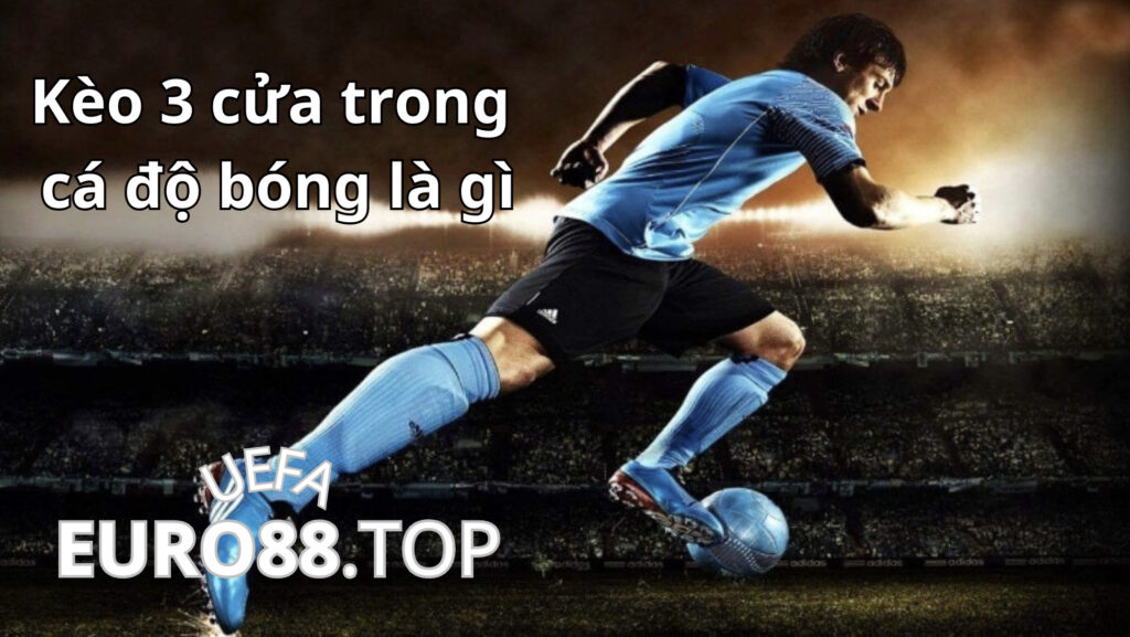 Kèo 3 cửa trong cá độ bóng đá là gì? là một dạng kèo phụ