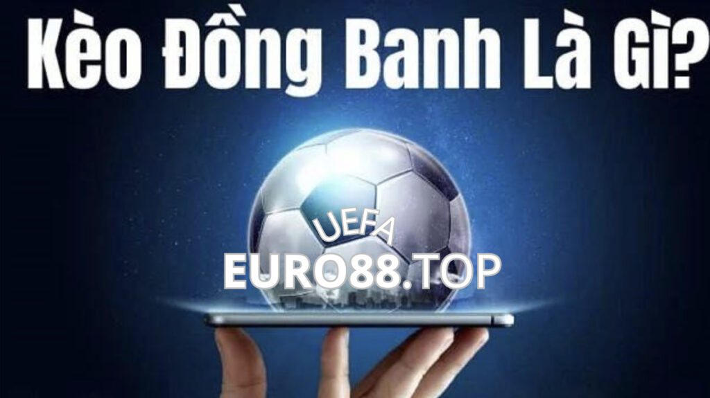 Kèo đồng banh trong cá độ bóng là gì?