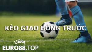Kèo giao bóng trước hay còn gọi là kèo Kick Off