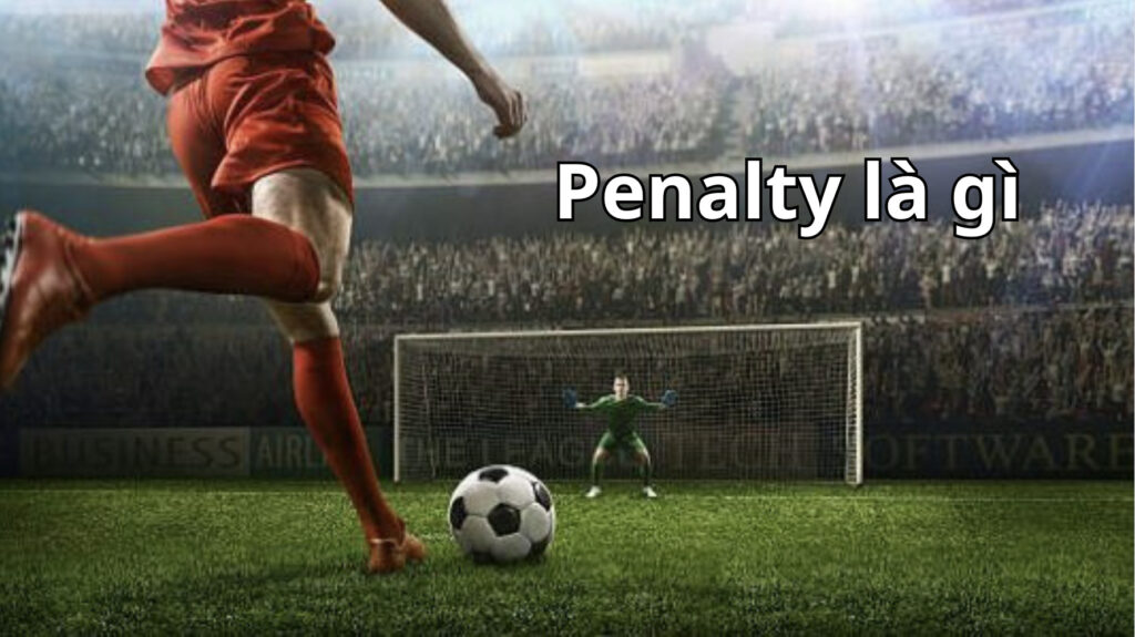 Penalty là gì? Là bet thủ nên biết đến