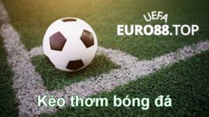 Kèo thơm trong cá độ bóng đá là gì?